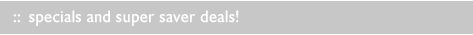 Specials and super saver deals!